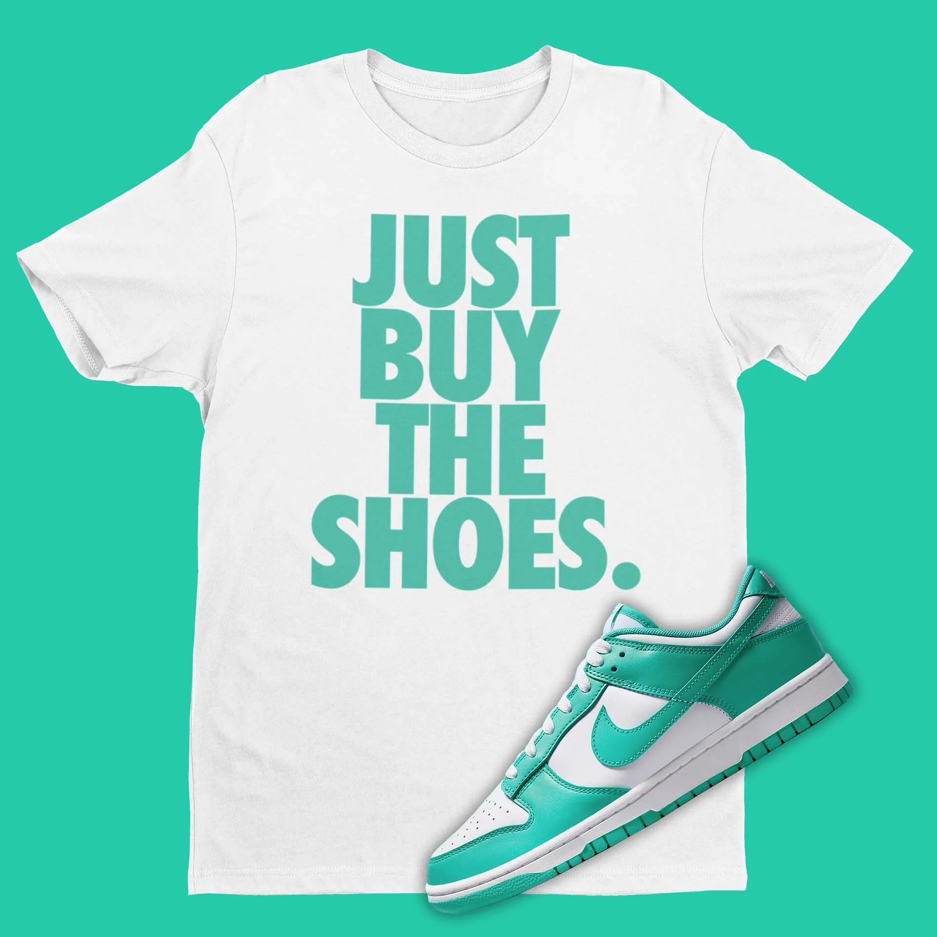 Just Buy The Shoes Shirt Matching Dunk Low Clear Jade